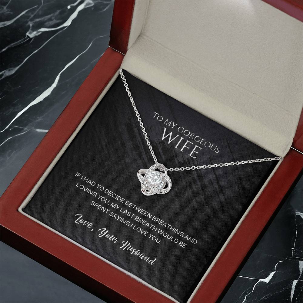 To my gorgeous wife, my last breath would be spent saying I love you